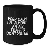 Load image into Gallery viewer, Funny Air Traffic Controller Gifts from Friends - Keep Calm, I'm almost an ATC Black Coffee Mug for Graduation Unique Gifts - Additional