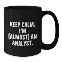 Load image into Gallery viewer, Funny Analyst Gifts from Friends - Keep Calm, I'm (almost) An Analyst. Black Coffee Mug for Graduation Unique - Additional