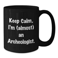 Load image into Gallery viewer, Funny Archeologist Gifts from Family to Daughter Graduation Unique Gifts - Keep Calm, I'm (almost) An Archeologist Black Coffee Mug for Men Women Friends - Additional
