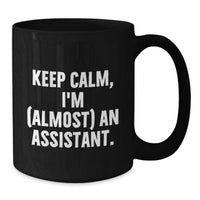 Load image into Gallery viewer, Funny Graduation Gifts for Assistant from Family and Friends - Keep Calm, I'm (almost) An Assistant. Black Coffee Mug - Additional