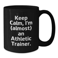 Load image into Gallery viewer, Gifts from Friends for the Awesome Athletic Trainer Graduation Unique Gifts - Keep Calm I'm almost An Athletic Trainer Funny Quote Black Coffee Mug - Additional
