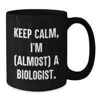 Load image into Gallery viewer, Funny Biologist Gifts for Graduation, Black Coffee Mug, 'Keep Calm I'm (almost) A Biologist' - Additional