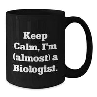 Load image into Gallery viewer, Funny Biologist Gifts for Men, Women, Friends, or Coworkers - Keep Calm, I'm (almost) A Biologist. Black Coffee Mug for Graduation Unique Gifts - Additional