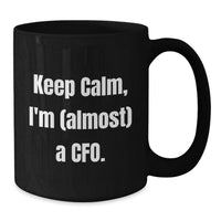 Load image into Gallery viewer, Funny CFO Gifts from Friends, Inspirational Black Coffee Mug for Men, Keep Calm I'm (almost) A Cfo. Motivational - Additional