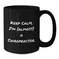 Load image into Gallery viewer, Funny Chiropractor Gifts from Men for Chiropractor Graduation Unique Black Coffee Mugs - Keep Calm, I'm (almost) A Chiropractor. - Additional