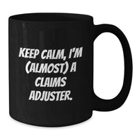 Load image into Gallery viewer, Funny Claims Adjuster Gifts from Family for Graduation Unique Mug Keep Calm I'm (almost) A Claims Adjuster. - Additional