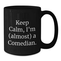 Load image into Gallery viewer, Funny Comedian Gifts from Friends and Family - Keep Calm I'm (almost) A Comedian Black Coffee Mug for Graduation Unique Gifts - Additional