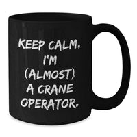 Load image into Gallery viewer, Funny Crane Operator Gifts for Men Graduation Unique Black Coffee Mugs from Family, Keep Calm I'm almost A Crane Operator Inspired Mug - Additional
