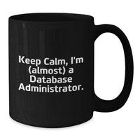 Load image into Gallery viewer, Funny Database Administrator Gifts for Men, Unique Black Coffee Mug from Friends to Dads - Keep Calm, I'm (almost) A Database Administrator. - Additional