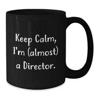 Load image into Gallery viewer, Funny Director Gifts from Friends, Black Coffee Mug for Graduation Unique Gifts, Keep Calm I'm almost a Director - Additional