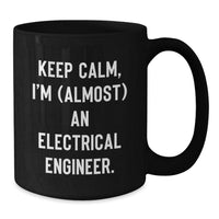 Load image into Gallery viewer, Funny Electrical Engineer Gifts, Keep Calm I&#39;m (almost) An Electrical Engineer. Birthday Presents for Men from Friends, Unique Black Coffee Mugs - Additional
