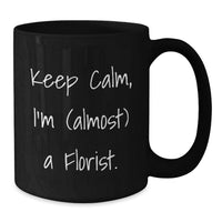 Load image into Gallery viewer, Funny Florist Gifts, Keep Calm I'm Almost a Florist Black Coffee Mug for Friends, Graduation Unique Gifts from Family - Additional