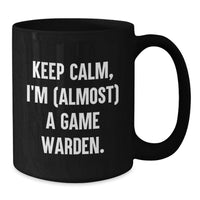 Load image into Gallery viewer, Funny Keep Calm Game Warden Gifts for Men - Unique Black Coffee Mug for Graduation - 'I'm almost a Game Warden' Funny Mug - Additional