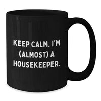Load image into Gallery viewer, Funny Housekeeper Gifts, Keep Calm I'm (almost) A Housekeeper Black Coffee Mug for Graduation, Housekeeper Unique Gifts - Additional