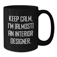Load image into Gallery viewer, Funny Interior Designer Gifts from Friends or Family - Keep Calm, I'm (almost) An Interior Designer. Graduation Unique Mugs for Interior Designer, Black Coffee Mug, Funny Inspirational Gift - Additional
