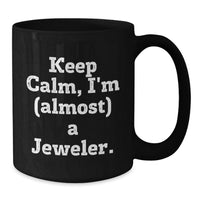 Load image into Gallery viewer, Funny Jeweler Gifts, Black Coffee Mugs for Graduation, 'Keep Calm, I'm (almost) A Jeweler' Ceramic Mug, Gifts for Jeweler, Men, Women, Friends, Family - Additional