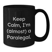 Load image into Gallery viewer, Funny Paralegal Gifts from Friends, Keep Calm, I&#39;m (almost) A Paralegal. Black Coffee Mug for Birthday, Paralegal, Men, Women, Coworkers, Family - Additional
