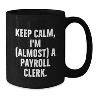 Load image into Gallery viewer, Funny Payroll Clerk Gifts for Men, Black Coffee Mug with 'Keep Calm, I'm (almost) A Payroll Clerk' Quote, Perfect Graduation Unique Gifts from Friends and Family - Additional