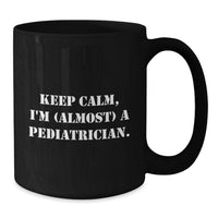 Load image into Gallery viewer, Funny Pediatrician Gifts from Friends for Graduation Unique Black Coffee Mugs with Keep Calm I'm almost A Pediatrician Quote - Additional