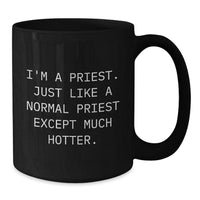 Load image into Gallery viewer, Funny Priest Gifts - Black Coffee Mug for Graduation - &#39;I&#39;m A Priest&#39; Quote, Gifts from Friends or Family, 11oz or 15oz, Microwave and Dishwasher Safe - Additional
