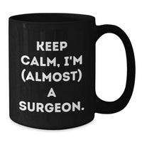 Load image into Gallery viewer, Funny Surgeon Graduation Gifts from Friends and Family, Black Coffee Mug, 'Keep Calm, I'm (almost) A Surgeon.' Quote for Men and Women Surgeons - Additional