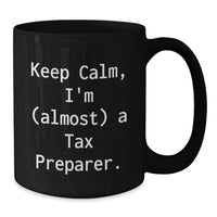 Load image into Gallery viewer, Tax Preparer Mug for Him Birthday Gift - Keep Calm, I'm (Almost) A Tax - Additional