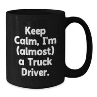 Load image into Gallery viewer, Funny Truck Driver Gifts from Friends and Family, Black Coffee Mug Keep Calm I'm almost a Truck Driver, Unique Graduation Unique Gifts for Truck Driver Men - Additional