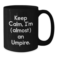 Load image into Gallery viewer, Umpire Black Coffee Mug for Him Birthday Gift Keep Calm, I'm (Almost) An - Additional