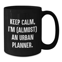 Load image into Gallery viewer, Unique Graduation Unique Gifts from Mom to Urban Planner Friends Black Coffee Mug with Funny Quote 'Keep Calm, I'm (almost) An Urban Planner.' - Additional