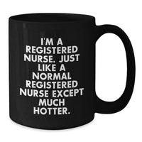Load image into Gallery viewer, Funny Registered Nurse Birthday Unique Gifts from Men, Women, or Coworkers - &#39;I&#39;m A Registered Nurse&#39; Quote Black Coffee Mug, 11oz or 15oz, Microwave and Dishwasher Safe - Additional
