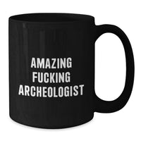 Load image into Gallery viewer, Funny Archeologist Gifts for Graduation, Black Coffee Mug, Perfect for Men, Women, or Friends, Gifts from Family, Amazing ' F--king Archeologist' Quote - Additional