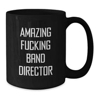 Load image into Gallery viewer, Funny Band Director Gifts for Him, Black Coffee Mug for Music Teacher, Amazing fucking Band Director Quote, Gifts from Friends, Graduation Unique Gifts - Additional