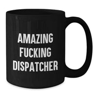 Load image into Gallery viewer, Funny Dispatcher Graduation Gifts from Friends and Family - Amazing 'F--king Dispatcher' Black Coffee Mug for Dispatcher Lover, Unique Gift Ideas for Dispatcher - Additional
