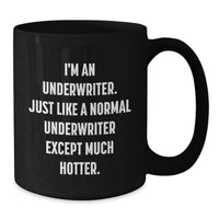 Load image into Gallery viewer, Funny Underwriter Gifts from Friends, Unique Black Coffee Mug with Inspiration, Graduation Unique Gifts for Him or Her, I&#39;m An Underwriter. Just Like A Normal Underwriter Except Much Hotter. - Additional
