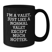 Load image into Gallery viewer, Funny Valet Gifts from Friends Christmas Unique Black Coffee Mugs for Valet &#39;I&#39;m A Valet. Just Like A Normal Valet Except Much Hotter.&#39; - Additional
