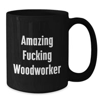 Load image into Gallery viewer, Funny Woodworker Gifts from Friends for Graduation Unique Black Coffee Mugs with Amazing F--king Woodworker Quote, 11oz or 15oz Microwave and Dishwasher Safe Ceramic - Additional
