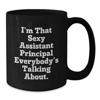 Load image into Gallery viewer, Funny Gifts from Friends for the Assistant Principal I'm That Sexy Everybody's Talking About Black Coffee Mug - Additional