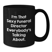 Load image into Gallery viewer, Birthday Gift Funeral Director Mug – I'm That Sexy Funeral Director - Additional