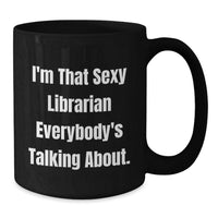 Load image into Gallery viewer, Funny Librarian Graduation Unique Gifts from Women to Librarian, Black Coffee Mug, I'm That 'Sexy' Librarian - Additional