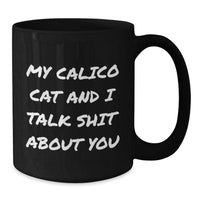 Load image into Gallery viewer, Calico Cat Gifts from Friends Funny Quote Black Coffee Mug, 11oz or 15oz, Microwave and Dishwasher Safe, Graduation Unique Gifts for Calico Cat Enthusiasts, Men, Women, Friends, and Coworkers - Additional
