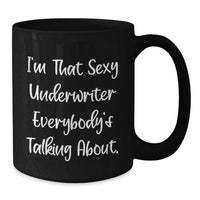 Load image into Gallery viewer, Funny Underwriter Gifts from Friends for Graduation Unique Unique Black Coffee Mugs I'm That Sexy Underwriter Everybody's Talking About. - Additional