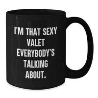 Load image into Gallery viewer, Funny Valet Gifts for Men, Black Coffee Mug, Perfect Graduation Unique Gifts from Friends, Best Valet Black Coffee Mug Quote 'I'm That Sexy Valet Everybody's Talking About.' - Additional