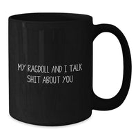 Load image into Gallery viewer, Ragdoll Cat Funny Quote Black Coffee Mugs, Gifts from Friends to Ragdoll Cat Lovers for Graduation, &#39;My Ragdoll And I Talk Shit About You&#39; Ceramic Mugs for Men Women - Additional

