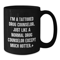 Load image into Gallery viewer, Funny Gift Ideas for Men, Women, Friends, and Family - 'I'm A Tattooed Drug Counselor' Black Coffee Mug for Graduation Unique Gifts, Gifts from Family, Gifts for Drug Counselor - Additional