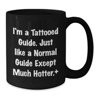 Load image into Gallery viewer, Funny Guide Gifts for Men - Black Coffee Mug with Quote 'I'm A Tattooed Guide. Just Like A Normal Guide Except Much Hotter.' - Unique Graduation Unique Gifts from Friends to Guide - Additional