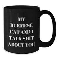 Load image into Gallery viewer, Funny Burmese Cat Quotes Gifts from Men to Friends for Birthday Unique Mugs, My Burmese Cat And I Talk Shit About You, Black Coffee Mug, 11oz or 15oz - Additional
