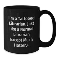 Load image into Gallery viewer, Funny Librarian Gifts for Women Graduation Unique Black Coffee Mug, I'm A Tattooed Librarian, Gifts from Friends to Family, 11oz or 15oz - Additional