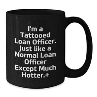 Load image into Gallery viewer, Funny Loan Officer Gifts from Friends for Men, Unique Birthday Unique Gifts for a Hot Loan Officer, Black Coffee Mug with Quote 'I'm A Tattooed Loan Officer' - Additional