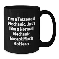 Load image into Gallery viewer, Funny Mechanic Gifts from Friends for Graduation Unique Black Coffee Mug - 'I'm A Tattooed Mechanic' - Additional