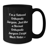 Load image into Gallery viewer, Funny Orthopedic Surgeon Gifts for Men - Black Coffee Mug with 'I'm A Tattooed Orthopedic Surgeon' Quote - Graduation Unique Gifts from Friends to Orthopedic Surgeon - Additional